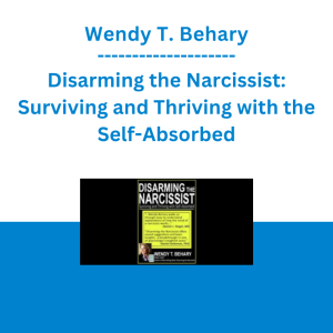 Wendy T. Behary - Disarming the Narcissist: Surviving and Thriving with the Self-Absorbed