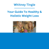 Whitney Tingle - Your Guide To Healthy & Holistic Weight Loss