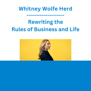 Whitney Wolfe Herd - Rewriting the Rules of Business and Life