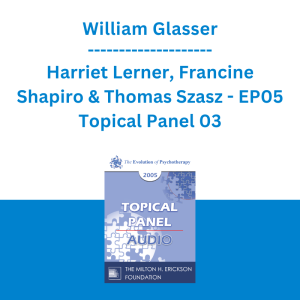 William Glasser, Harriet Lerner, Francine Shapiro & Thomas Szasz - EP05 Topical Panel 03 - The Goal of Therapy