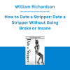 William Richardson - How to Date a Stripper: Date a Stripper Without Going Broke or Insane
