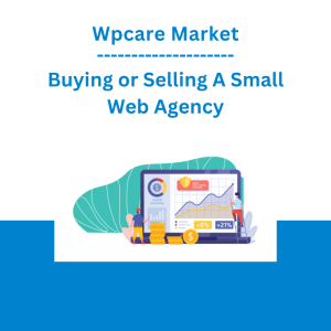 Wpcare Market - Buying or Selling A Small Web Agency