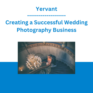 Yervant - Creating a Successful Wedding Photography Business