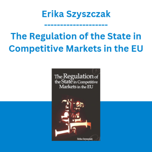 Erika Szyszczak - The Regulation of the State in Competitive Markets in the EU