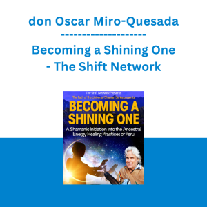 don Oscar Miro-Quesada - Becoming a Shining One - The Shift Network