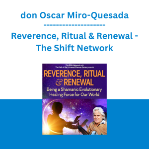 don Oscar Miro-Quesada - Reverence, Ritual & Renewal - The Shift Network