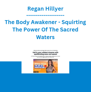 Regan Hillyer - The Body Awakener - Squirting The Power Of The Sacred Waters
