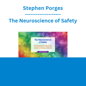 Stephen Porges - The Neuroscience of Safety: The Transformative Impact of the Polyvagal Theory on Supporting Children on the Autism Spectrum