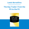 Lewis Borsellino - The Day Trader: From the Pit to the PC