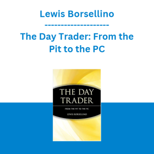 Lewis Borsellino - The Day Trader: From the Pit to the PC