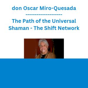 don Oscar Miro-Quesada - The Path of the Universal Shaman - The Shift Network