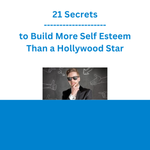 21 Secrets to Build More Self Esteem Than a Hollywood Star