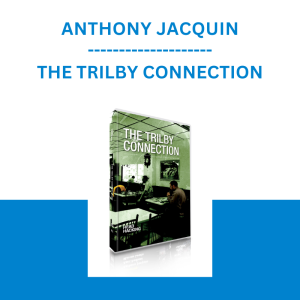 ANTHONY JACQUIN - THE TRILBY CONNECTION