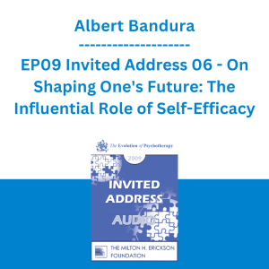 Albert Bandura - EP09 Invited Address 06 - On Shaping One's Future: The Influential Role of Self-Efficacy