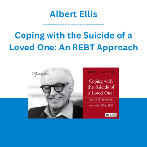 Albert Ellis - Coping with the Suicide of a Loved One: An REBT Approach