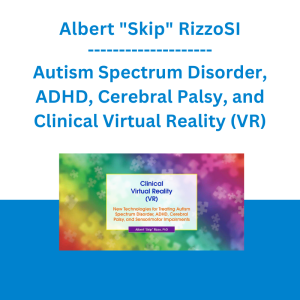 Albert "Skip" Rizzo - Autism Spectrum Disorder, ADHD, Cerebral Palsy, and Clinical Virtual Reality (VR): New Technologies for Treating Sensorimotor Impairments - PESI