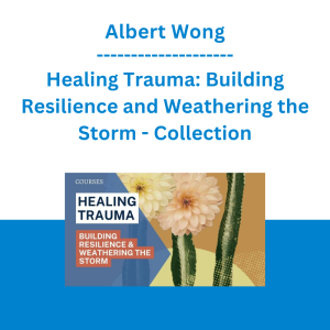 Albert Wong - Healing Trauma: Building Resilience and Weathering the Storm - Collection