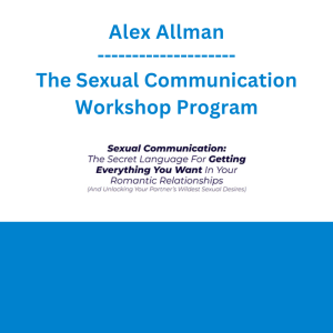 Alex Allman - The Sexual Communication Workshop Program