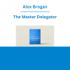 Alex Brogan - The Master Delegator