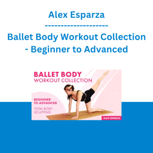 Alex Esparza - Ballet Body Workout Collection - Beginner to Advanced
