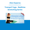 Alex Esparza - Tranquil Yoga - Bedtime Stretching Series