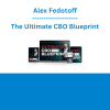Alex Fedotoff - The Ultimate CBO Blueprint