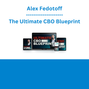 Alex Fedotoff - The Ultimate CBO Blueprint