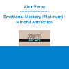 Alex Perez - Emotional Mastery (Platinum) - Mindful Attraction