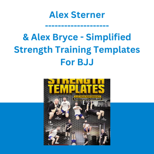 Alex Sterner & Alex Bryce - Simplified Strength Training Templates For BJJ