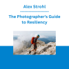 Alex Strohl - The Photographer's Guide to Resiliency