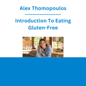 Alex Thomopoulos - Introduction To Eating Gluten-Free