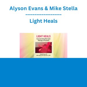 Alyson Evans & Mike Stella - Light Heals: Incorporating Red Light Therapy in Practiceby Alyson Evans & Mike StellaLight Heals: Incorporating Red Light Therapy in Practice