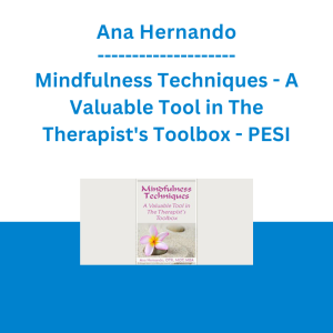 Ana Hernando - Mindfulness Techniques - A Valuable Tool in The Therapist's Toolbox - PESI