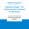 Andre Chaperon & Michael Hauge - The Hollywood Story Method for Marketers