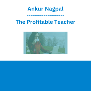 Ankur Nagpal - The Profitable Teacher