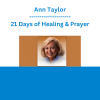Ann Taylor - 21 Days of Healing & Prayer