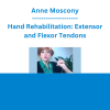Anne Moscony - Hand Rehabilitation: Extensor and Flexor Tendons