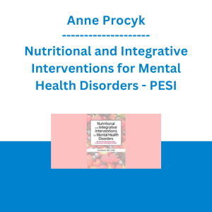 Anne Procyk - Nutritional and Integrative Interventions for Mental Health Disorders: Non-Pharmaceutical Interventions for Depression, Anxiety, Bipolar & ADHD - PESI