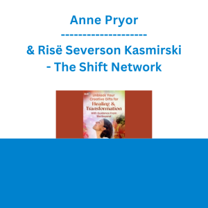 Anne Pryor & Risë Severson Kasmirski - Unblock Your Creative Gifts for Healing & Transformation With Guidance From the Beyond - The Shift Network