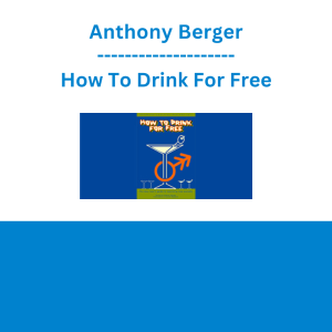 Anthony Berger - How To Drink For Free