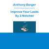 Anthony Berger - Improve Your Looks By 3 Notches