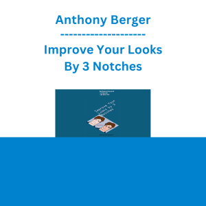Anthony Berger - Improve Your Looks By 3 Notches