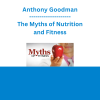 Anthony Goodman - The Myths of Nutrition and Fitness