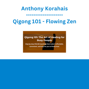 Anthony Korahais - Qigong 101 - Flowing Zen