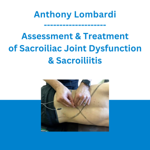 Anthony Lombardi - Assessment & Treatment of Sacroiliac Joint Dysfunction & Sacroiliitis