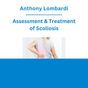 Anthony Lombardi - Assessment & Treatment of Scoliosis