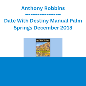 Anthony Robbins - Date With Destiny Manual Palm Springs December 2013