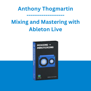 Anthony Thogmartin - Mixing and Mastering with Ableton Live