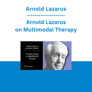 Arnold Lazarus - Arnold Lazarus on Multimodal Therapy