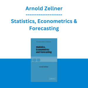 Arnold Zellner - Statistics, Econometrics & Forecasting